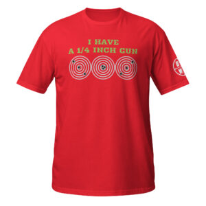 I Have A 1/4 Inch Gun Tee